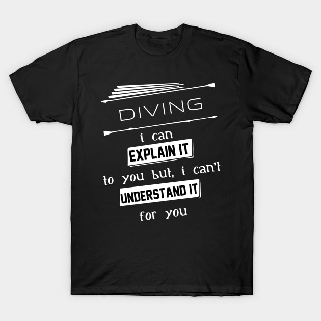 Diving I Can Explain It To You But I Can Not Understand It For You Typography White Design T-Shirt by Stylomart